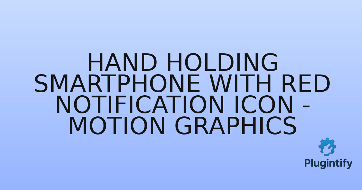 You are currently viewing Hand Holding Smartphone with Red Notification Icon – Motion Graphics