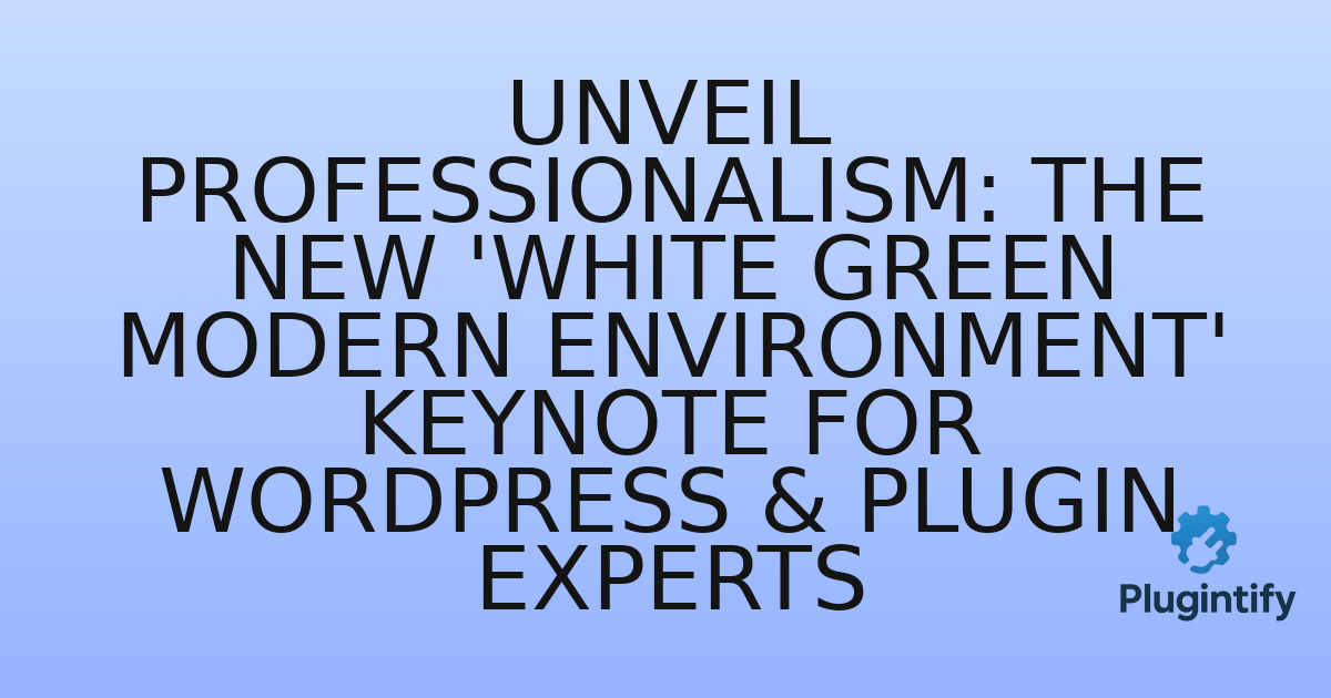 You are currently viewing Unveil Professionalism: The New ‘White Green Modern Environment’ Keynote for WordPress & Plugin Experts