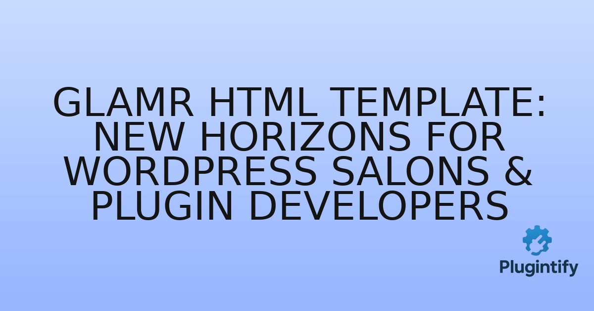 You are currently viewing Glamr HTML Template: New Horizons for WordPress Salons & Plugin Developers