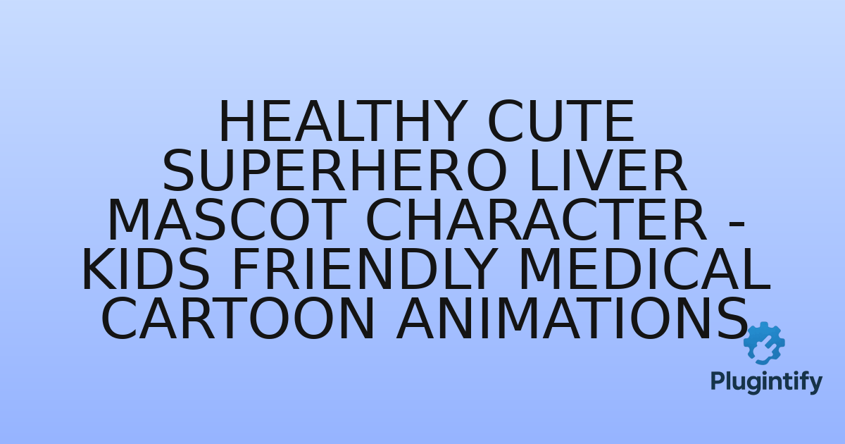 You are currently viewing Healthy Cute Superhero Liver Mascot Character – Kids Friendly Medical Cartoon Animations