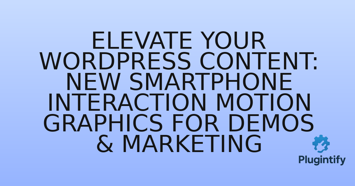 You are currently viewing Elevate Your WordPress Content: New Smartphone Interaction Motion Graphics for Demos & Marketing