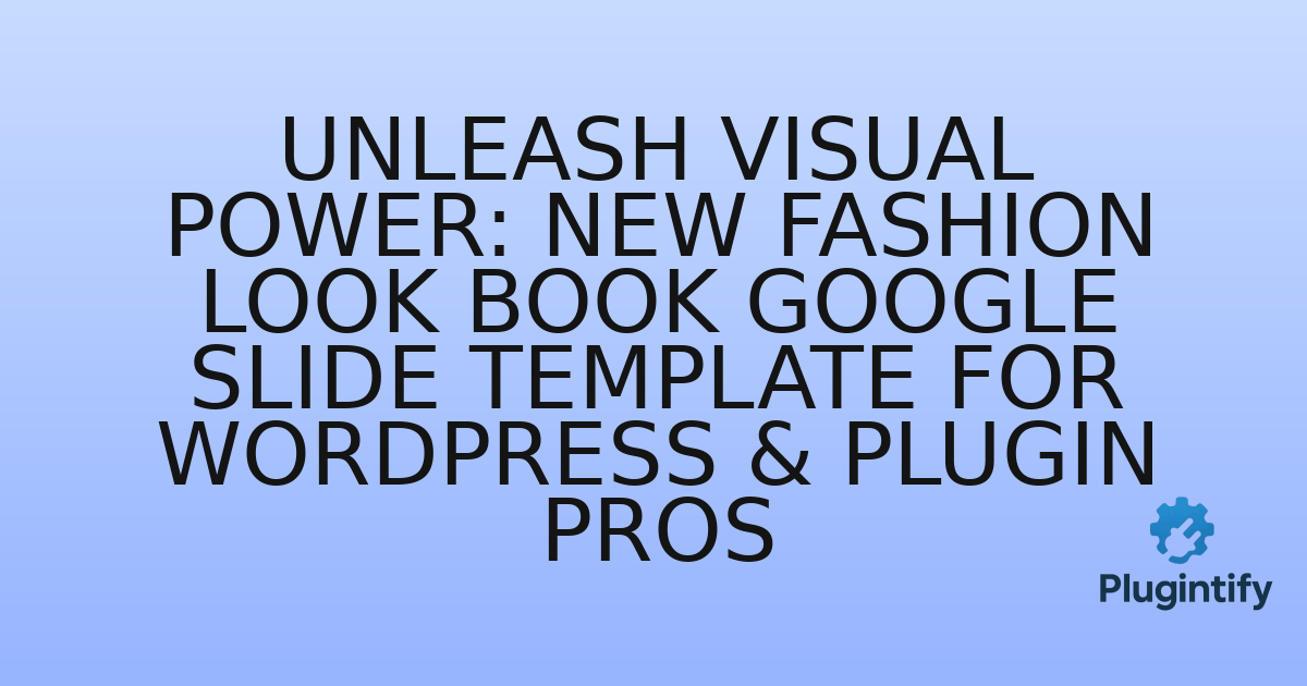 You are currently viewing Unleash Visual Power: New Fashion Look Book Google Slide Template for WordPress & Plugin Pros