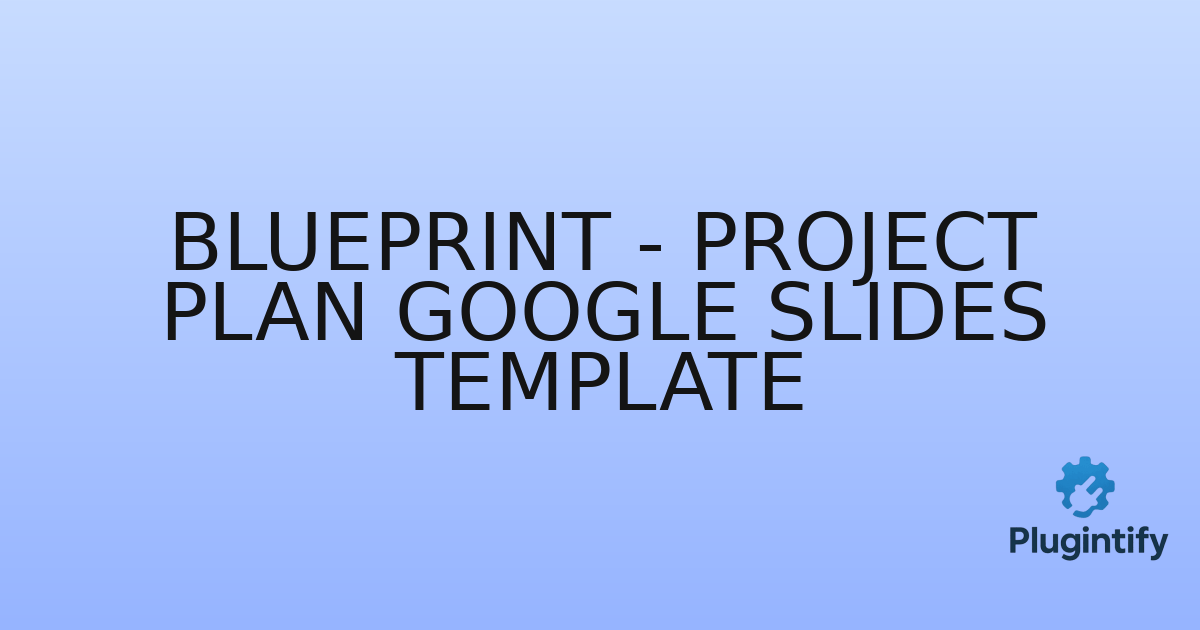 You are currently viewing Blueprint – Project Plan Google Slides Template