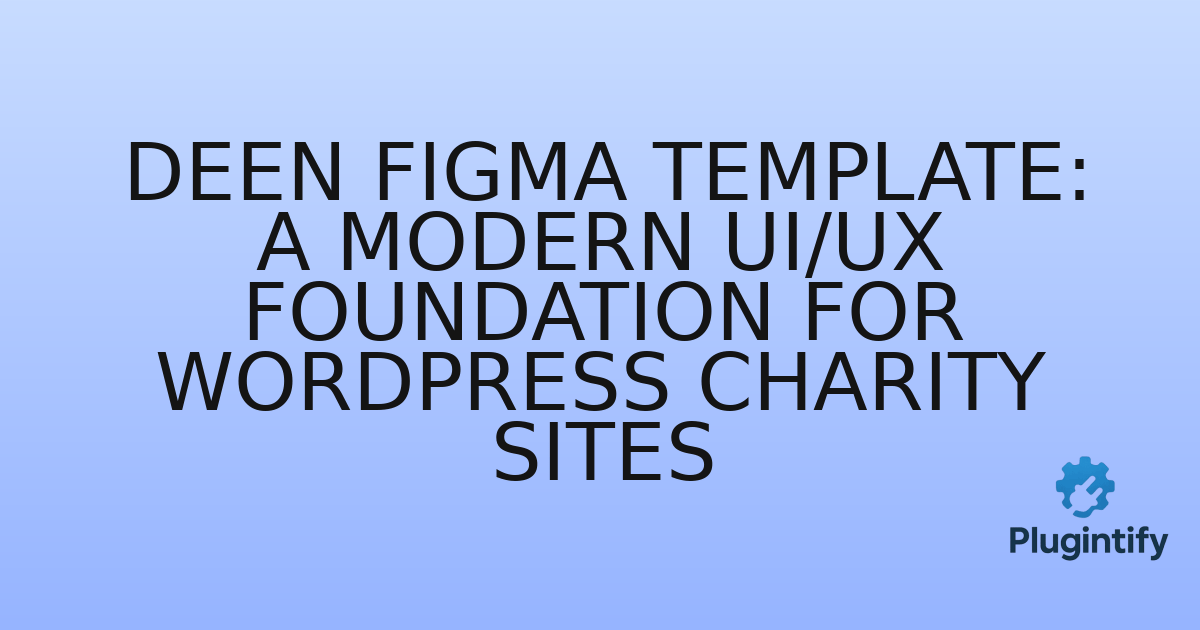 You are currently viewing Deen Figma Template: A Modern UI/UX Foundation for WordPress Charity Sites