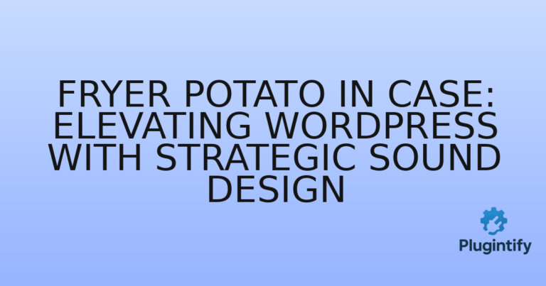 Read more about the article Fryer Potato In Case: Elevating WordPress with Strategic Sound Design