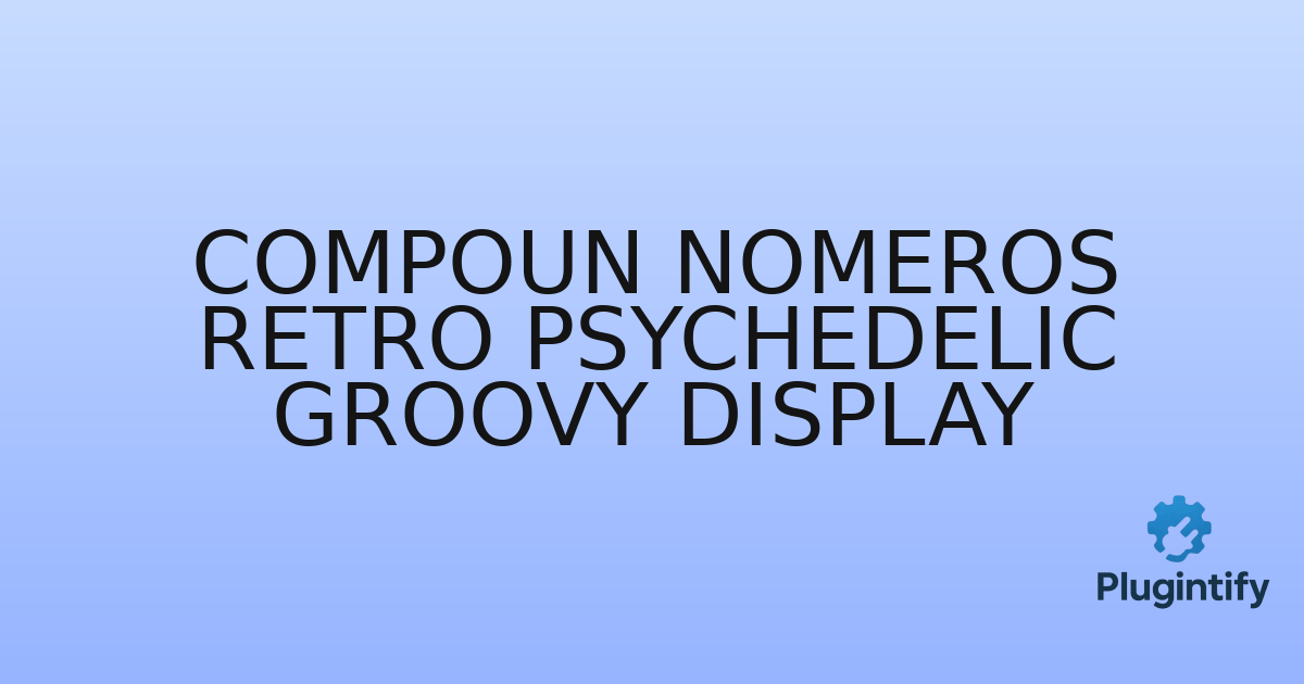 You are currently viewing Compoun Nomeros Retro Psychedelic Groovy Display