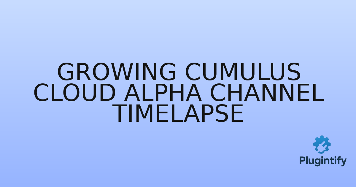 You are currently viewing Growing Cumulus Cloud Alpha Channel Timelapse