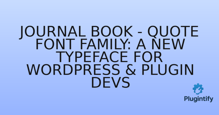 Read more about the article Journal Book – Quote Font Family: A New Typeface for WordPress & Plugin Devs