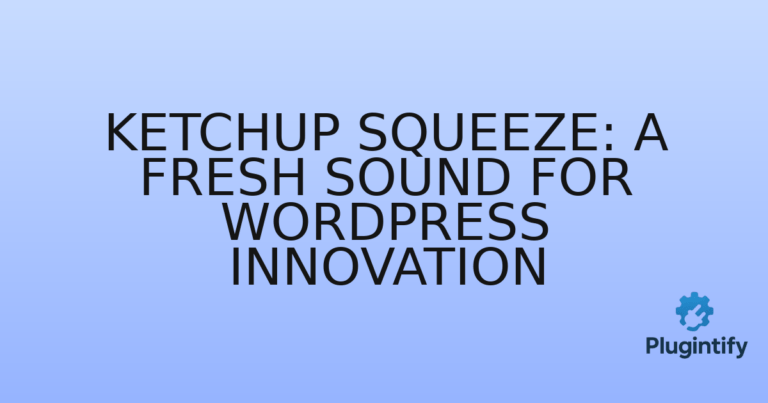 Read more about the article Ketchup Squeeze: A Fresh Sound for WordPress Innovation