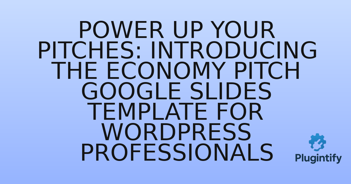 You are currently viewing Power Up Your Pitches: Introducing the Economy Pitch Google Slides Template for WordPress Professionals