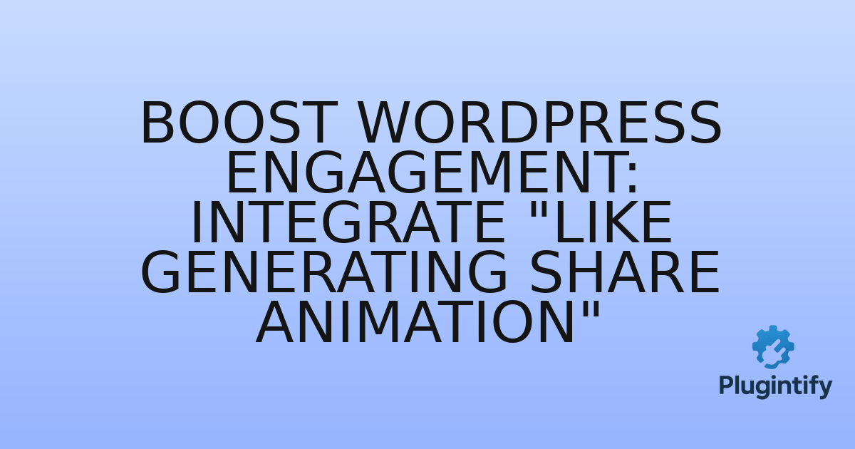 You are currently viewing Boost WordPress Engagement: Integrate “Like Generating Share Animation”