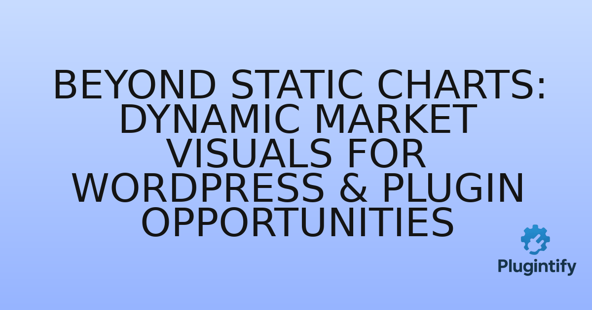 You are currently viewing Beyond Static Charts: Dynamic Market Visuals for WordPress & Plugin Opportunities