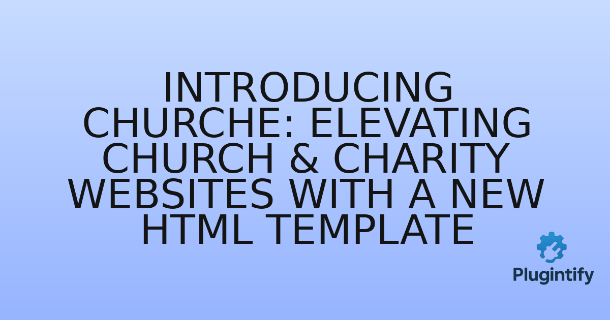 You are currently viewing Introducing Churche: Elevating Church & Charity Websites with a New HTML Template