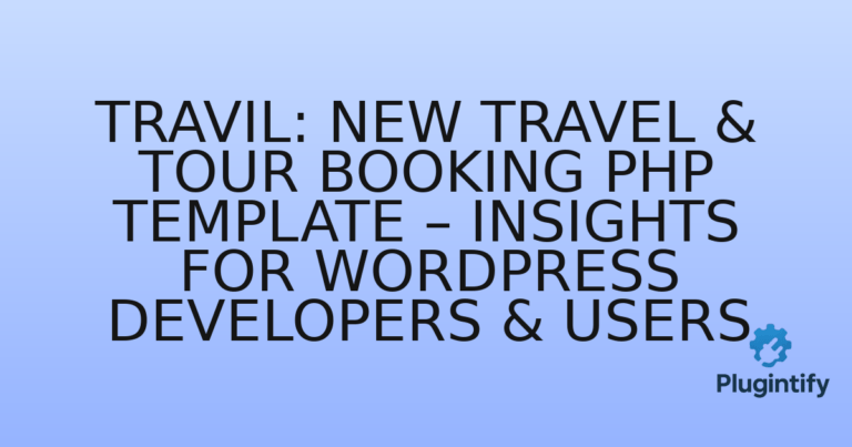Read more about the article Travil: New Travel & Tour Booking PHP Template – Insights for WordPress Developers & Users