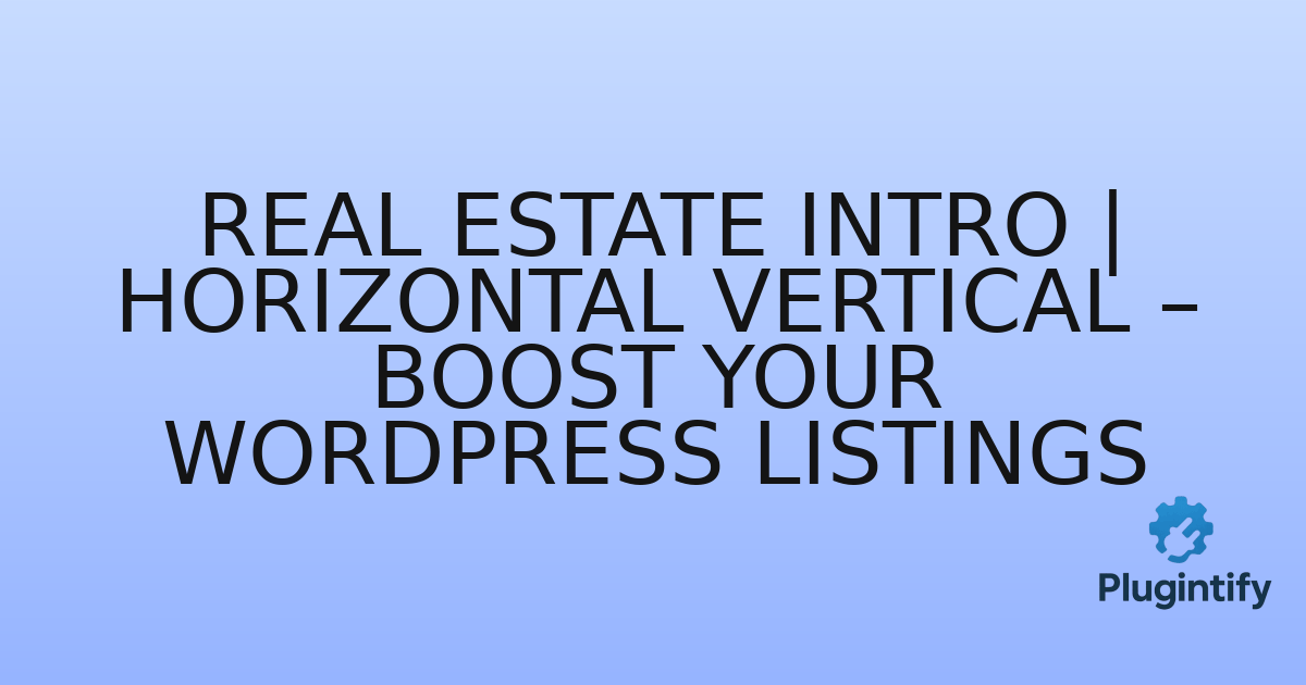 You are currently viewing Real Estate Intro | Horizontal Vertical – Boost Your WordPress Listings