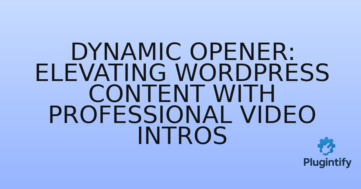 You are currently viewing Dynamic Opener: Elevating WordPress Content with Professional Video Intros