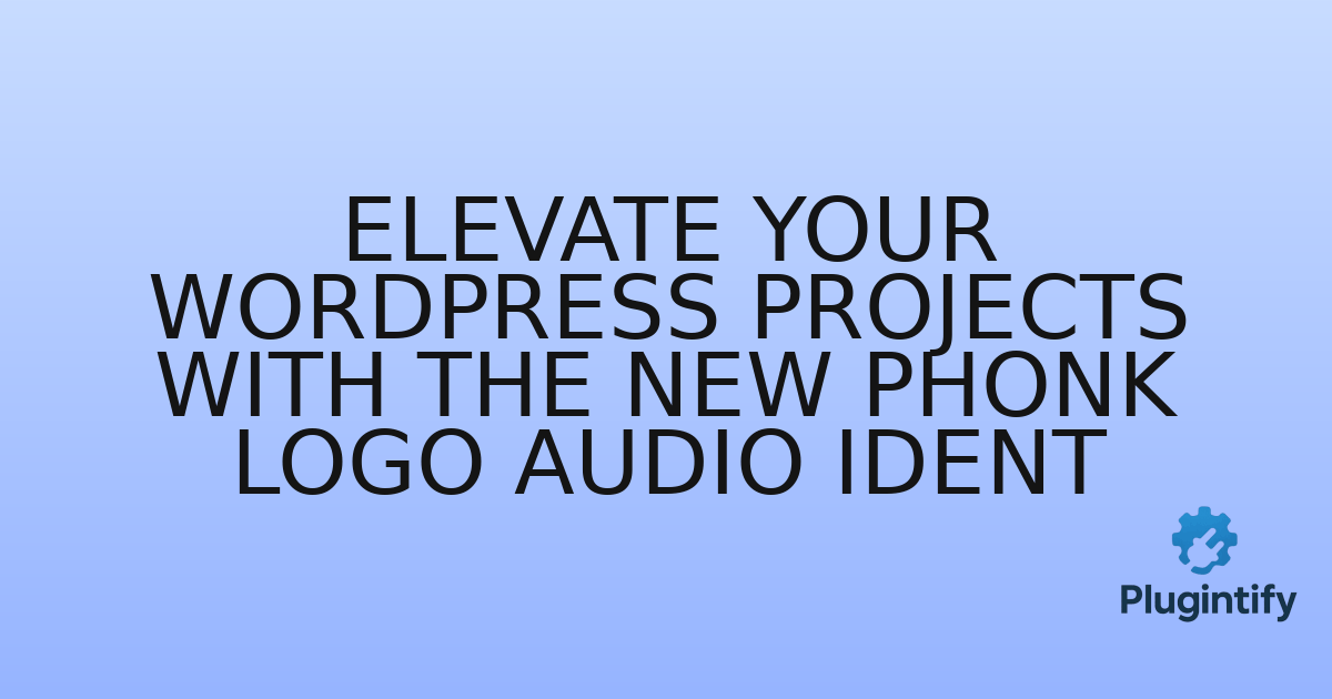 You are currently viewing Elevate Your WordPress Projects with the New Phonk Logo Audio Ident
