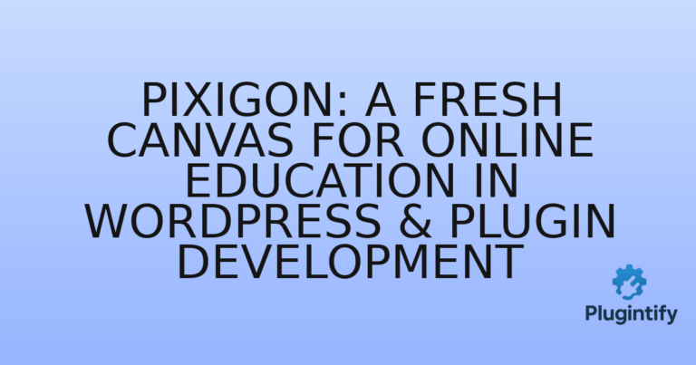 Read more about the article Pixigon: A Fresh Canvas for Online Education in WordPress & Plugin Development