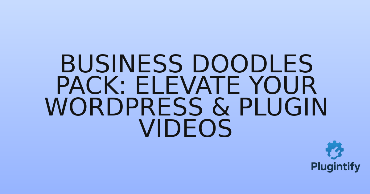 You are currently viewing Business Doodles Pack: Elevate Your WordPress & Plugin Videos