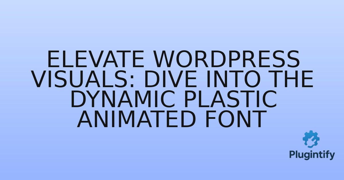 You are currently viewing Elevate WordPress Visuals: Dive into the Dynamic Plastic Animated Font