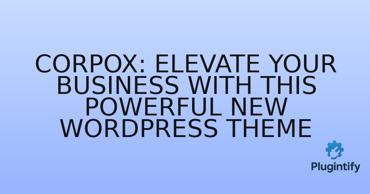 You are currently viewing Corpox: Elevate Your Business with This Powerful New WordPress Theme
