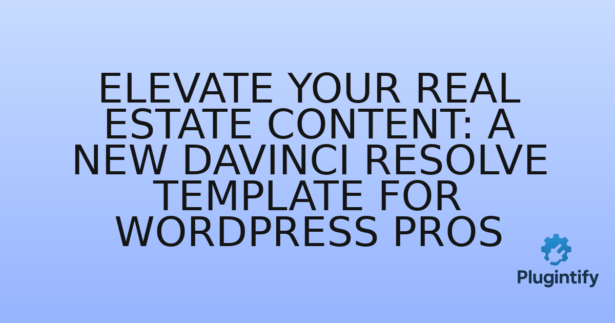 You are currently viewing Elevate Your Real Estate Content: A New DaVinci Resolve Template for WordPress Pros