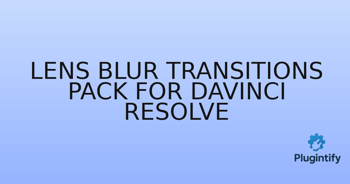 You are currently viewing Lens Blur Transitions Pack for DaVinci Resolve