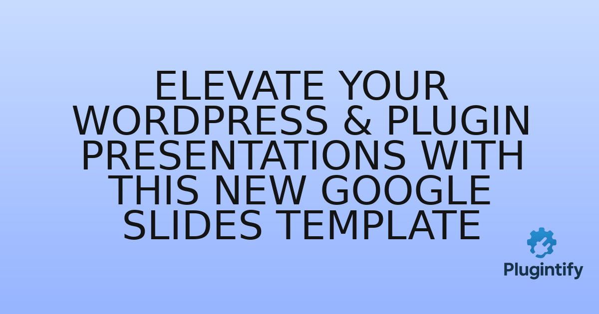 You are currently viewing Elevate Your WordPress & Plugin Presentations with This New Google Slides Template