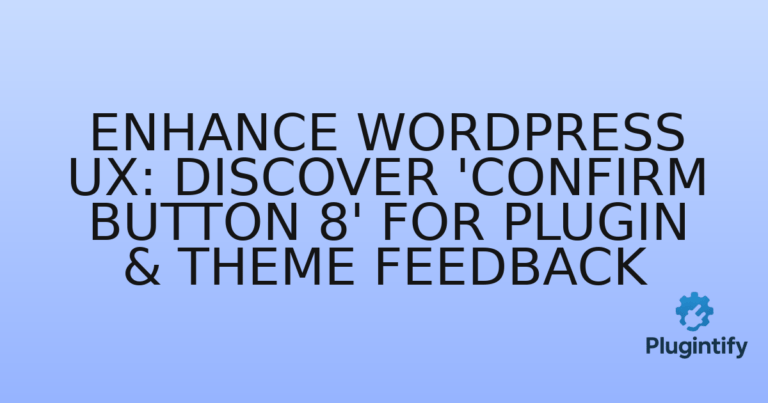 Read more about the article Enhance WordPress UX: Discover ‘Confirm Button 8’ for Plugin & Theme Feedback