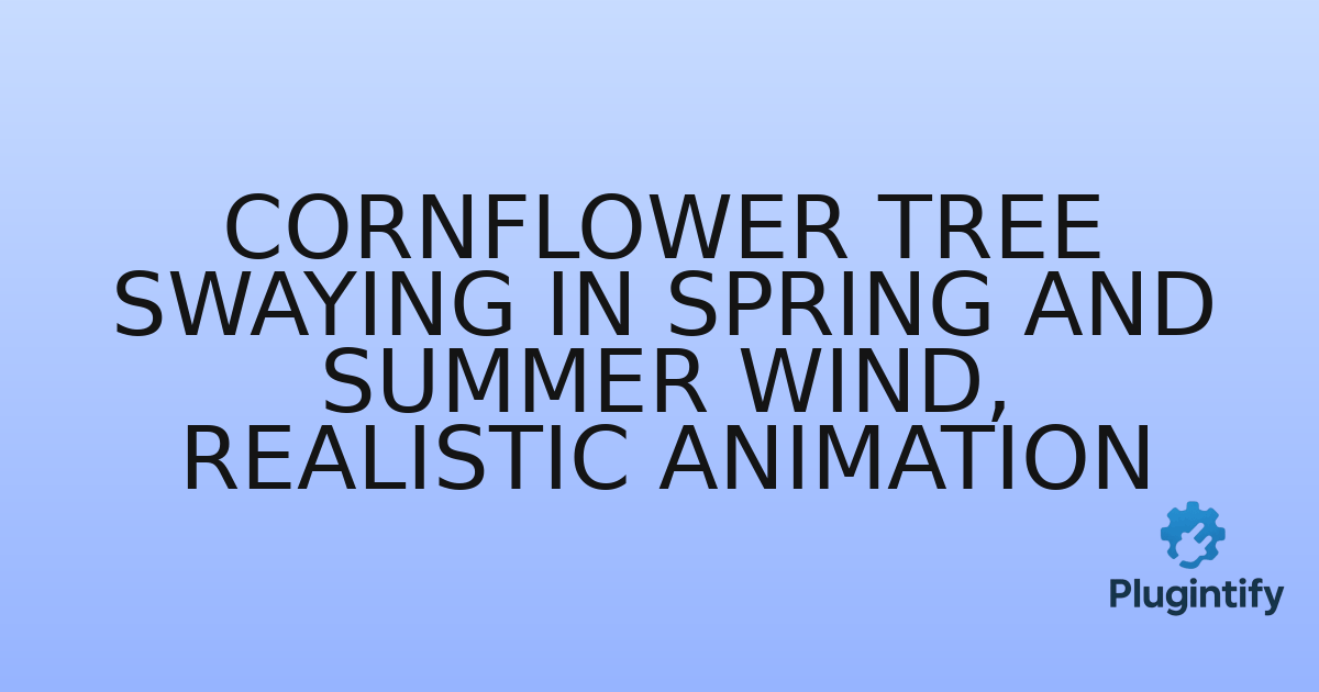 You are currently viewing Cornflower Tree Swaying In Spring And Summer Wind, Realistic Animation
