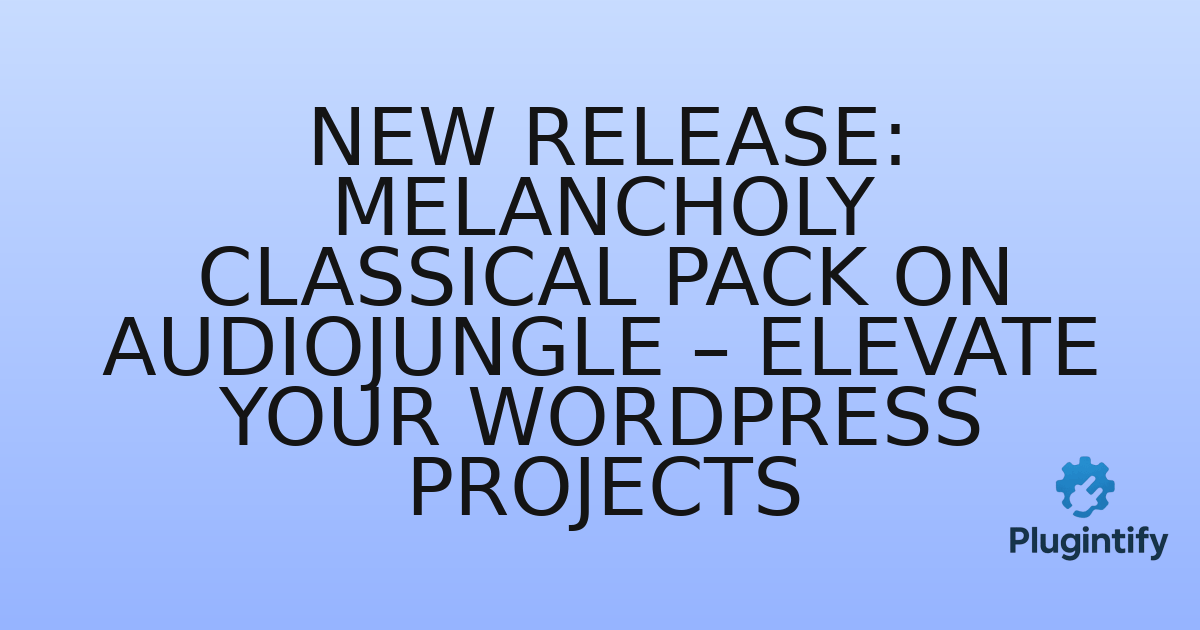 You are currently viewing New Release: Melancholy Classical Pack on Audiojungle – Elevate Your WordPress Projects