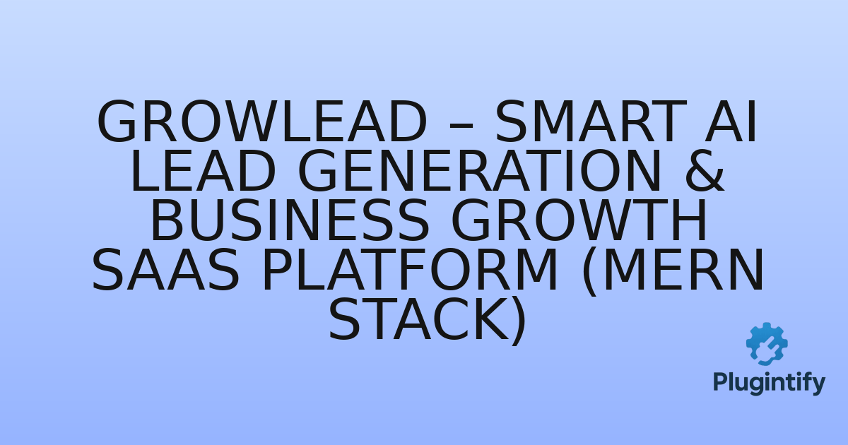 You are currently viewing GrowLead – Smart AI Lead Generation & Business Growth SaaS Platform (MERN Stack)