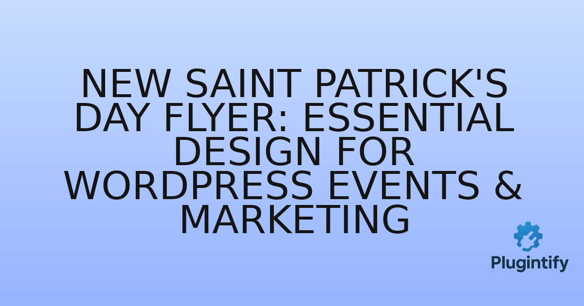 You are currently viewing New Saint Patrick’s Day Flyer: Essential Design for WordPress Events & Marketing