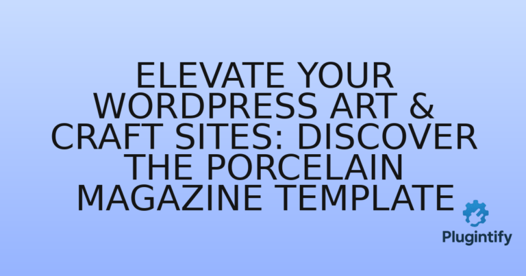 Read more about the article Elevate Your WordPress Art & Craft Sites: Discover the Porcelain Magazine Template