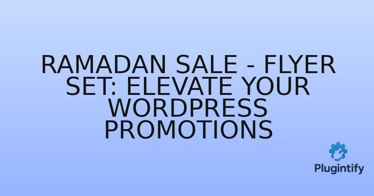 You are currently viewing Ramadan Sale – Flyer Set: Elevate Your WordPress Promotions