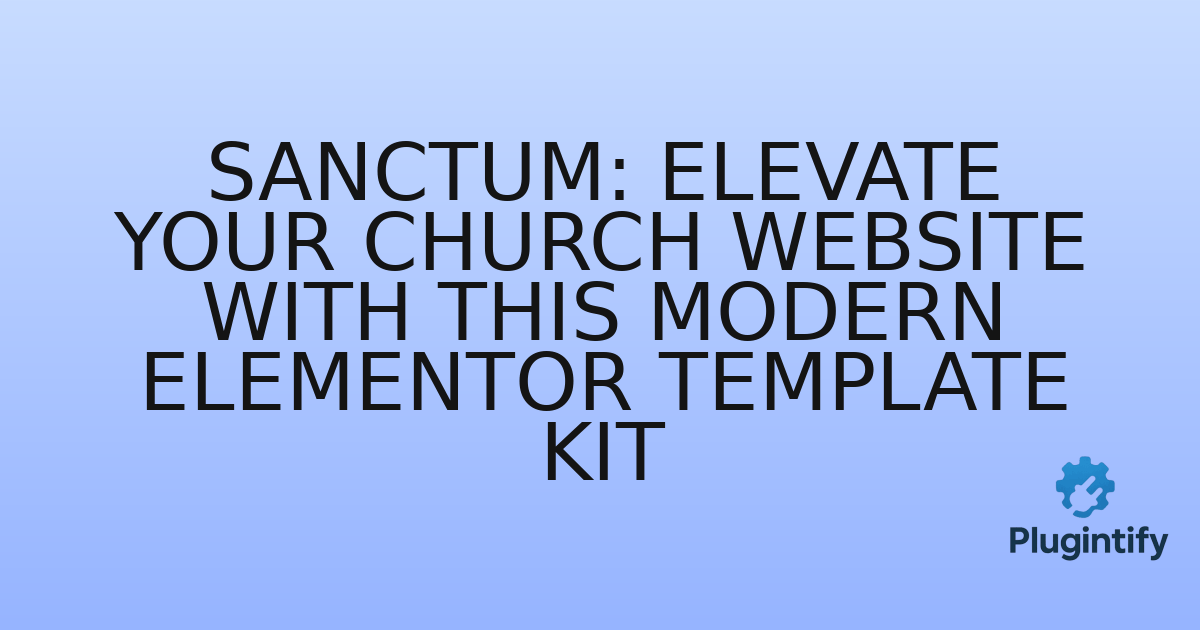 You are currently viewing Sanctum: Elevate Your Church Website with This Modern Elementor Template Kit