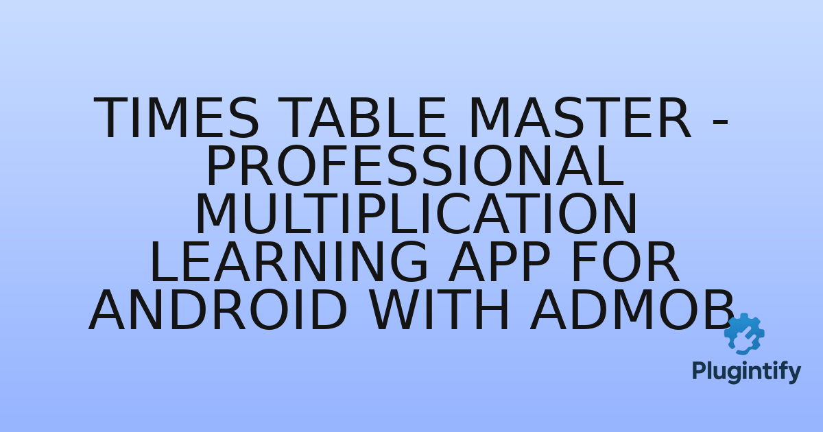 You are currently viewing Times Table Master – Professional Multiplication Learning App for Android with Admob