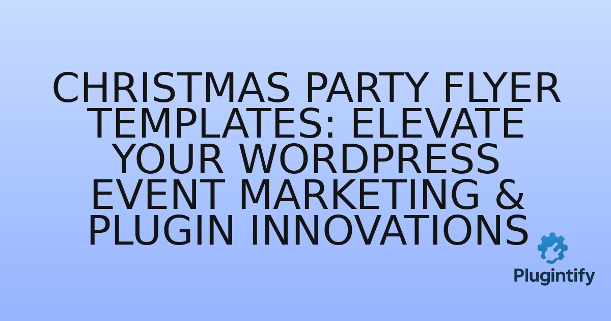 You are currently viewing Christmas Party Flyer Templates: Elevate Your WordPress Event Marketing & Plugin Innovations