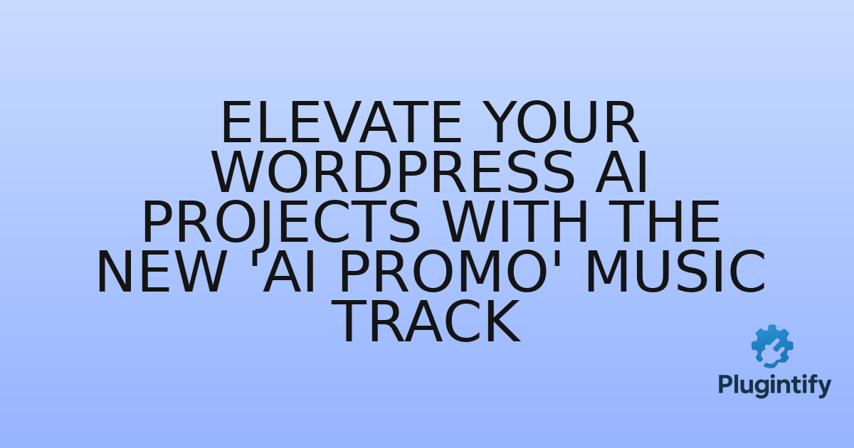 You are currently viewing Elevate Your WordPress AI Projects with the New ‘AI Promo’ Music Track