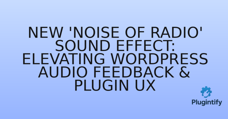 Read more about the article New ‘Noise of Radio’ Sound Effect: Elevating WordPress Audio Feedback & Plugin UX