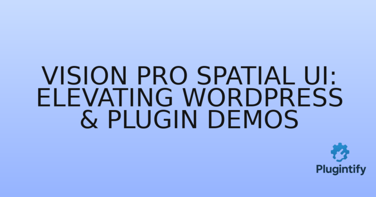 Read more about the article Vision Pro Spatial UI: Elevating WordPress & Plugin Demos