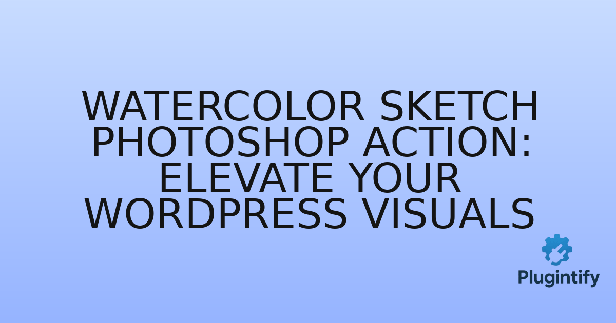 You are currently viewing Watercolor Sketch Photoshop Action: Elevate Your WordPress Visuals