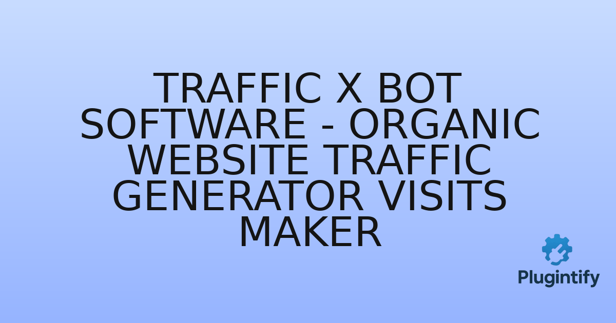 You are currently viewing Traffic X Bot Software – Organic Website Traffic Generator Visits Maker