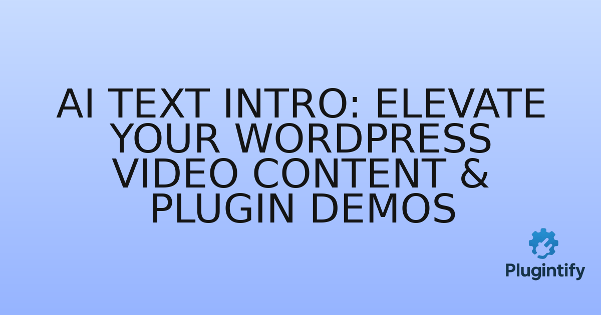 You are currently viewing AI Text Intro: Elevate Your WordPress Video Content & Plugin Demos