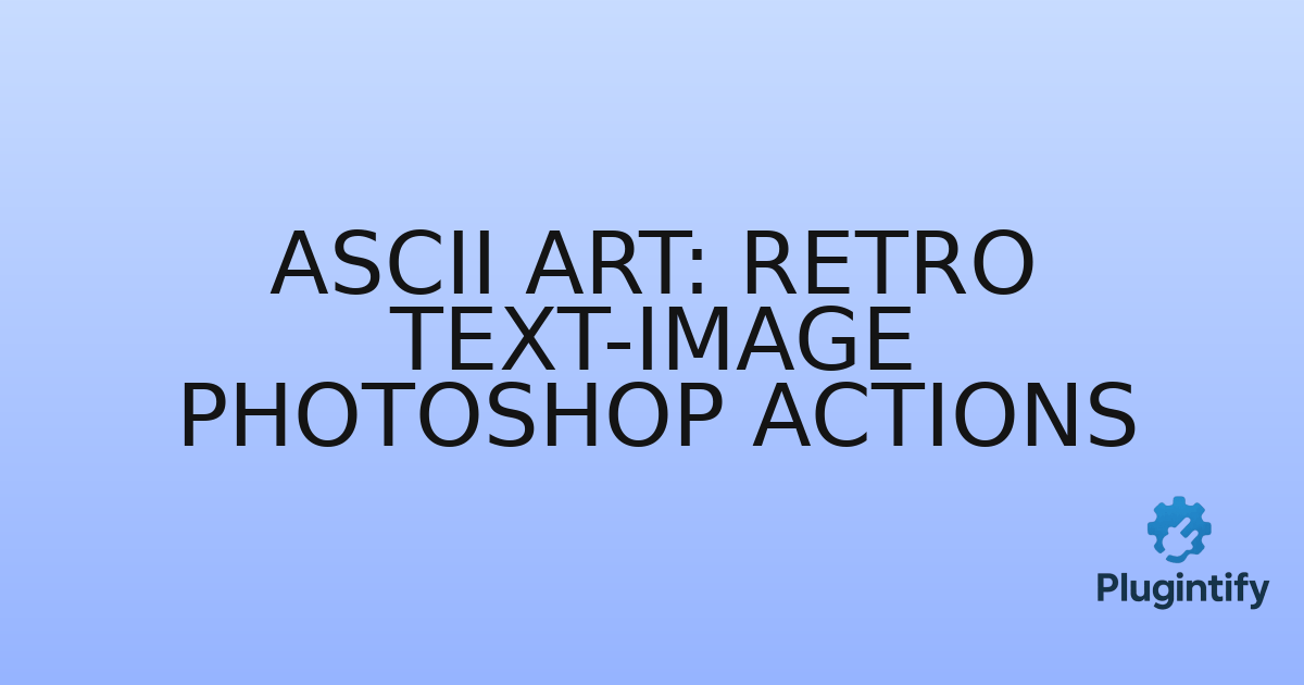 You are currently viewing ASCII Art: Retro Text-Image Photoshop Actions