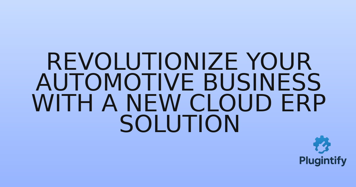 You are currently viewing Revolutionize Your Automotive Business with a New Cloud ERP Solution