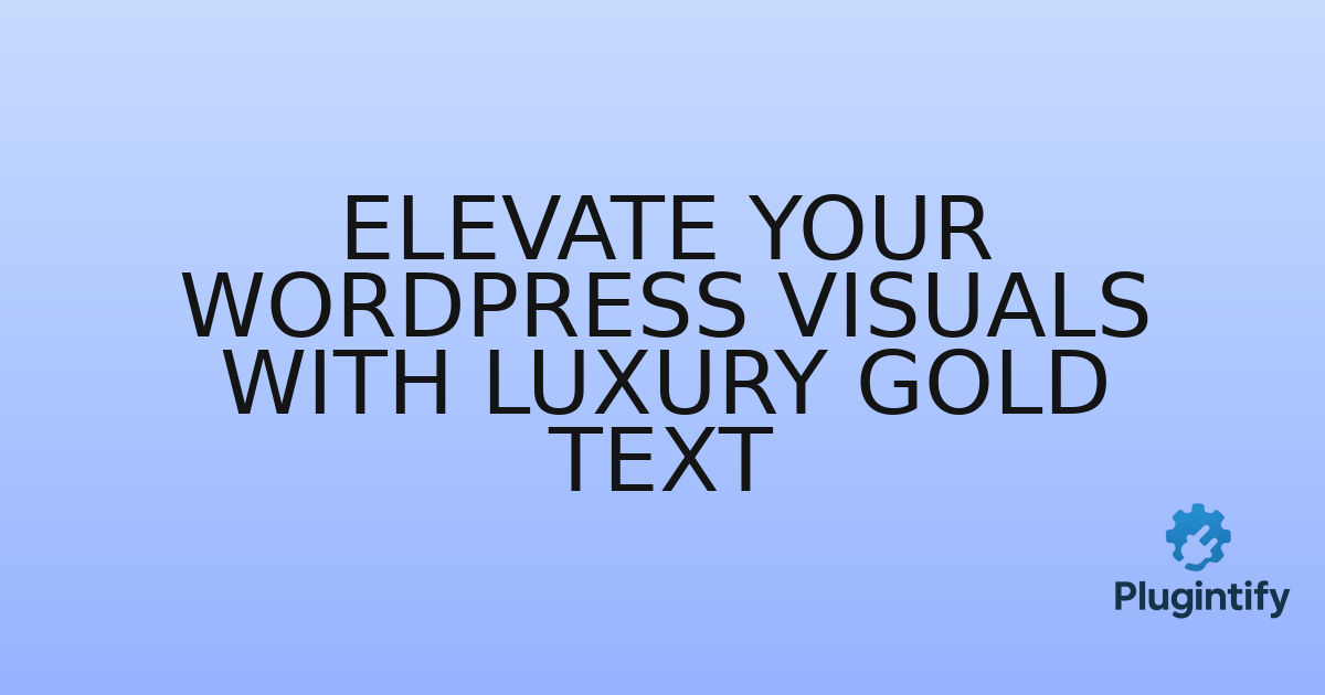 You are currently viewing Elevate Your WordPress Visuals with Luxury Gold Text