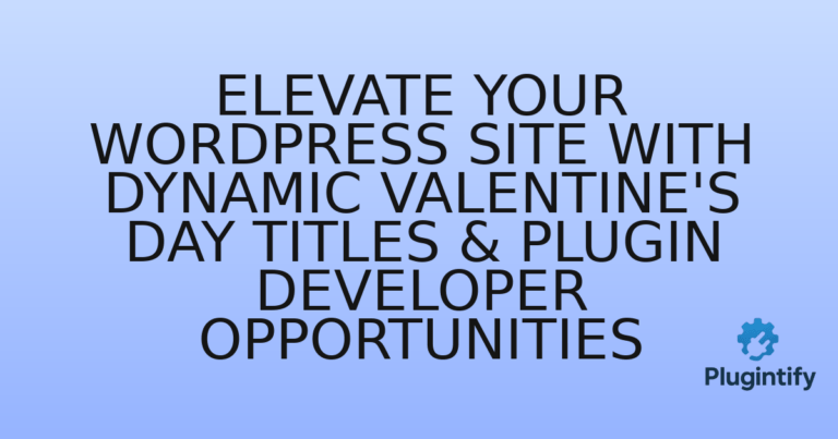 Read more about the article Elevate Your WordPress Site with Dynamic Valentine’s Day Titles & Plugin Developer Opportunities