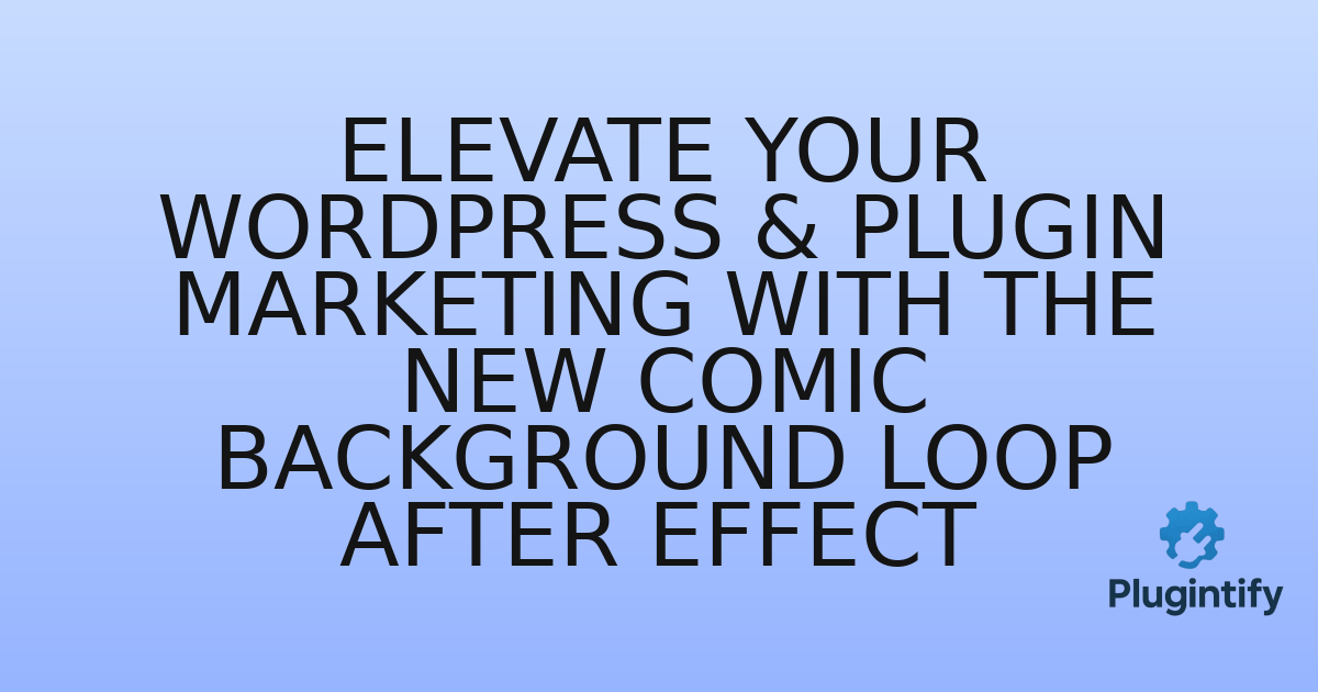 You are currently viewing Elevate Your WordPress & Plugin Marketing with the New Comic Background Loop After Effect