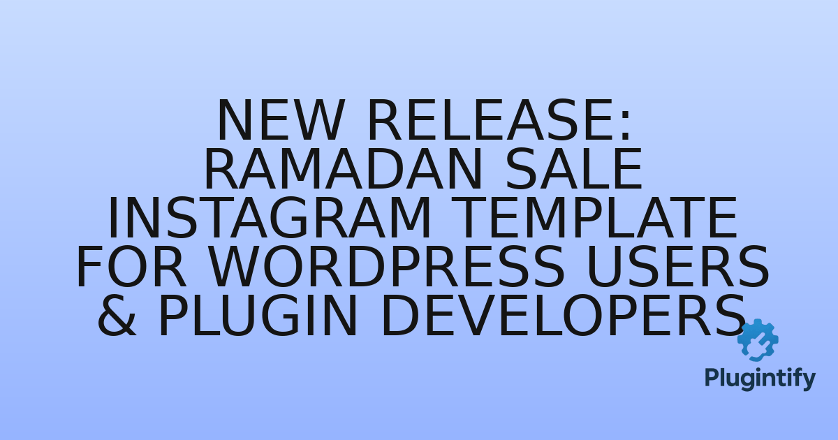 You are currently viewing New Release: Ramadan Sale Instagram Template for WordPress Users & Plugin Developers